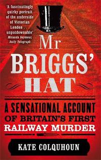 Cover image for Mr Briggs' Hat: A Sensational Account of Britain's First Railway Murder