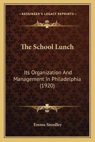 Cover image for The School Lunch: Its Organization and Management in Philadelphia (1920)