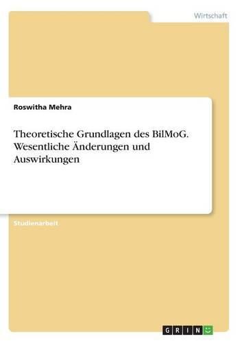 Theoretische Grundlagen des BilMoG. Wesentliche AEnderungen und Auswirkungen