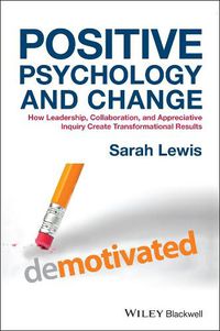 Cover image for Positive Psychology and Change - How Leadership, Collaboration and Appreciative Inquiry Create Transformational Results