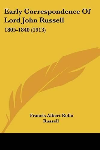 Early Correspondence of Lord John Russell: 1805-1840 (1913)