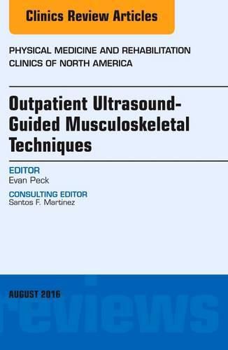 Cover image for Outpatient Ultrasound-Guided Musculoskeletal Techniques, An Issue of Physical Medicine and Rehabilitation Clinics of North America