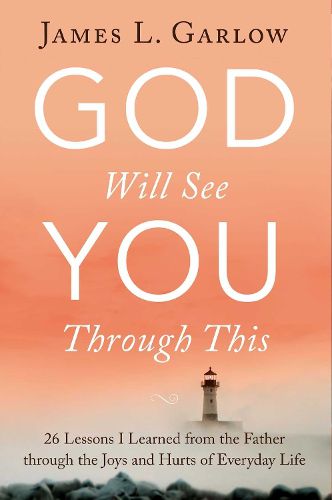 Cover image for God Will See You Through This: 26 Lessons I Learned from the Father through the Joys and Hurts of Everyday Life