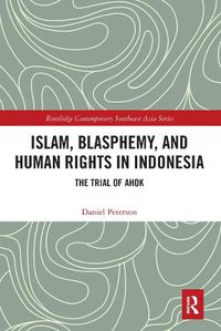 Cover image for Islam, Blasphemy, and Human Rights in Indonesia: The Trial of Ahok