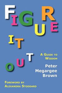Cover image for Figure It Out: A Guide to Wisdom