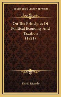 Cover image for On the Principles of Political Economy and Taxation (1821)