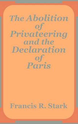 Cover image for The Abolition of Privateering and the Declaration of Paris
