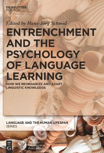 Cover image for Entrenchment and the Psychology of Language Learning: How We Reorganize and Adapt Linguistic Knowledge