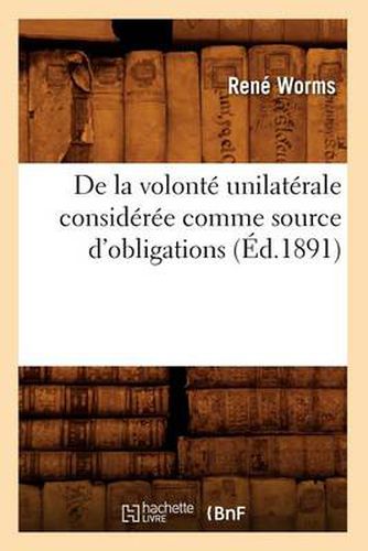 Cover image for de la Volonte Unilaterale Consideree Comme Source d'Obligations (Ed.1891)