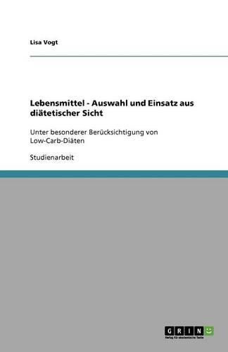 Cover image for Lebensmittel - Auswahl und Einsatz aus diatetischer Sicht: Unter besonderer Berucksichtigung von Low-Carb-Diaten