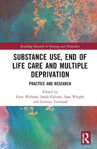 Cover image for Substance Use, End-of-Life Care and Multiple Deprivation: Practice and Research