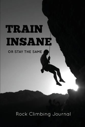 Cover image for Rock Climbing Journal: Record Climbs, Experiences, Notes & Thoughts, Rock Climbers Gift, Log Book, Notebook