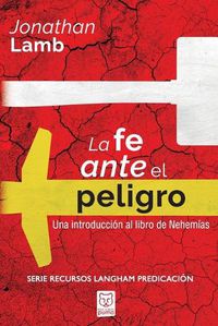 Cover image for La Fe Ante El Peligro: Una introduccion al libro de Nehemias