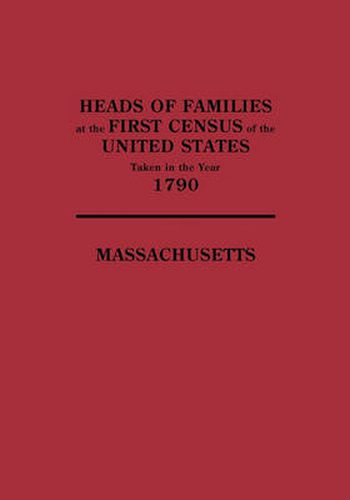 Cover image for Heads of Families at the First Census of the United States Taken in the Year 1790: Massachusetts