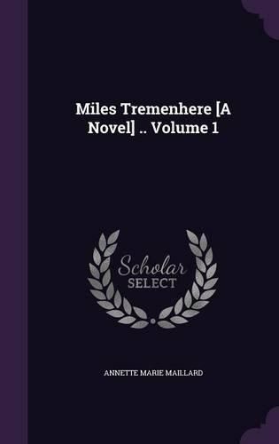 Cover image for Miles Tremenhere [A Novel] .. Volume 1