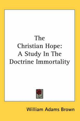 Cover image for The Christian Hope: A Study in the Doctrine Immortality