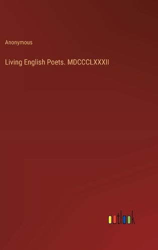Cover image for Living English Poets. MDCCCLXXXII