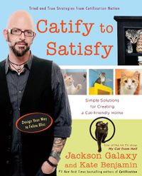 Cover image for Catify to Satisfy: Simple Solutions for Creating a Cat-Friendly Home