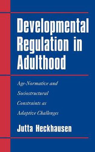 Cover image for Developmental Regulation in Adulthood: Age-Normative and Sociostructural Constraints as Adaptive Challenges