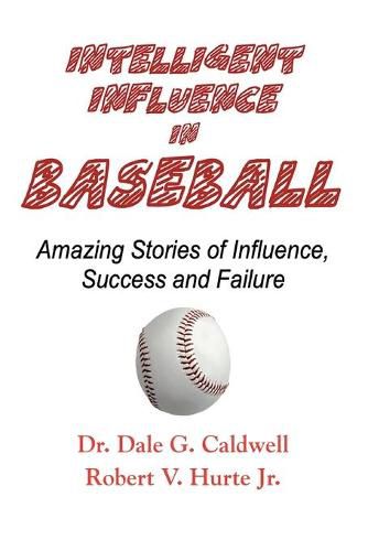 Cover image for Intelligent Influence In Baseball-Amazing Stories of Influence, Success, and Failure