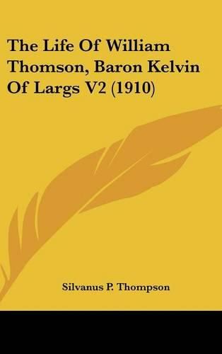 The Life of William Thomson, Baron Kelvin of Largs V2 (1910)