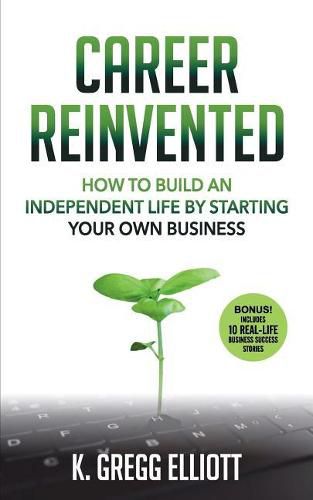 Cover image for Career Reinvented: How to Build an Independent Life by Starting Your Own Business