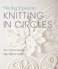 Cover image for Knitting in Circles: 100 Circular Patterns for Sweaters, Bags, Afghans and More