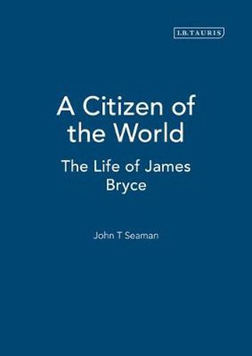 A Citizen of the World: The Life of James Bryce