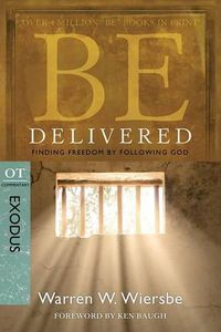 Cover image for Be Delivered ( Exodus ): Finding Freedom by Following God
