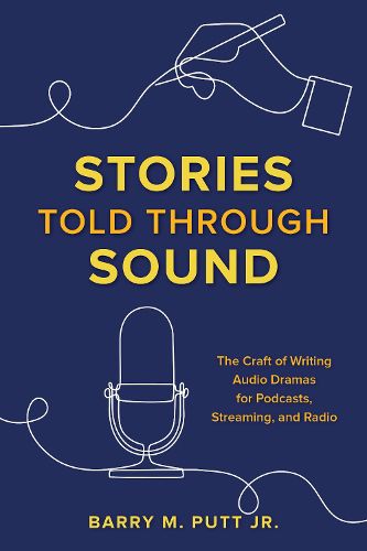 Cover image for Stories Told through Sound: The Craft of Writing Audio Dramas for Podcasts, Streaming, and Radio