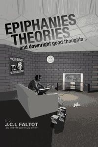 Cover image for Epiphanies, Theories, and Downright Good Thoughts...Made While Playing Video Games