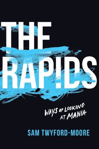 Cover image for The Rapids: Ways of Looking at Mania