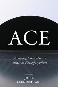 Cover image for Ace: Arresting Contemporary stories from Emerging writers