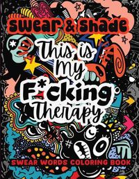 Cover image for Swear & Shade This Is My F*cking Therapy