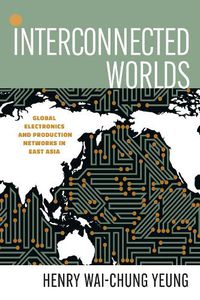 Cover image for Interconnected Worlds: Global Electronics and Production Networks in East Asia