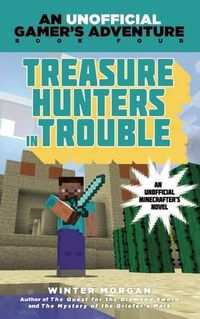 Cover image for Treasure Hunters in Trouble: An Unofficial Gamer's Adventure, Book Four