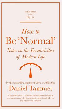 Cover image for How to Be 'Normal': Notes on the eccentricities of modern life