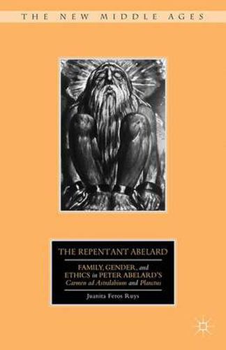 Cover image for The Repentant Abelard: Family, Gender, and Ethics in Peter Abelard's Carmen ad Astralabium and Planctus