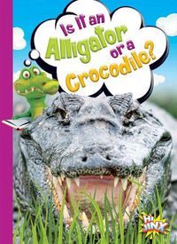 Cover image for Is It an Alligator or a Crocodile?