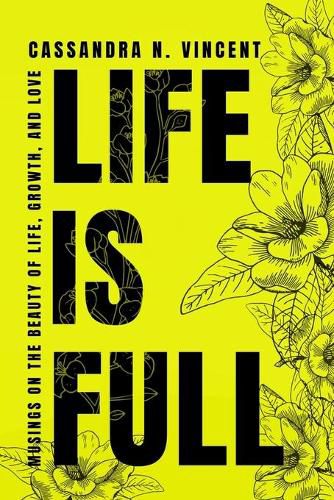 Cover image for Life Is Full: Musings on the Beauty of Life, Growth, and Love