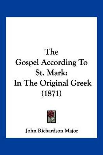 Cover image for The Gospel According to St. Mark: In the Original Greek (1871)