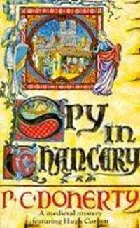 Cover image for Spy in Chancery (Hugh Corbett Mysteries, Book 3): Intrigue and treachery in a thrilling medieval mystery