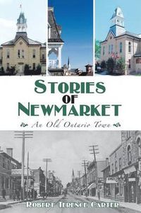 Cover image for Stories of Newmarket: An Old Ontario Town
