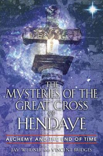 The Mysteries of the Great Cross of Hendaye: Alchemy and the End of Time