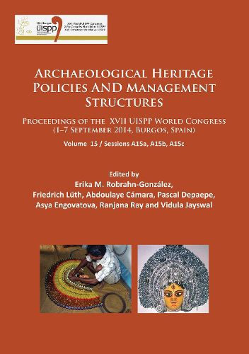 Cover image for Archaeological Heritage Policies and Management Structures: Proceedings of the XVII UISPP World Congress (1-7 September 2014, Burgos, Spain) Sessions A15a, A15b, A15c