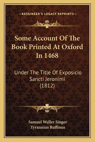 Some Account of the Book Printed at Oxford in 1468: Under the Title of Exposicio Sancti Jeronimi (1812)