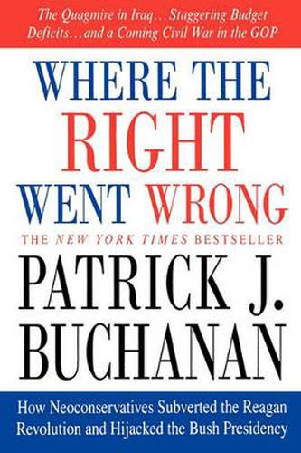 Cover image for Where the Right Went Wrong: How Neoconservatives Subverted the Reagan Revolution and Hijacked the Bush Presidency