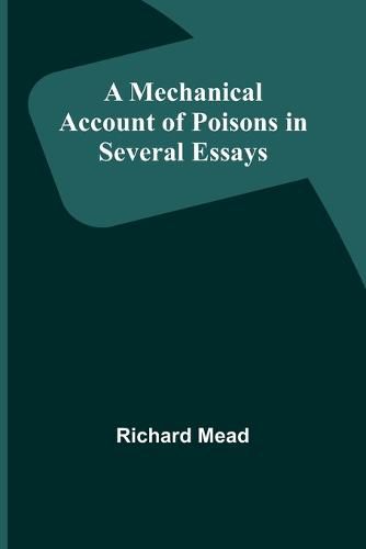 Cover image for A Mechanical Account of Poisons in Several Essays