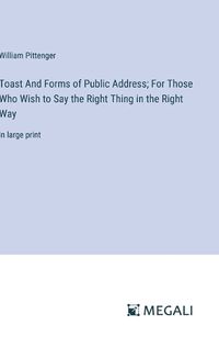 Cover image for Toast And Forms of Public Address; For Those Who Wish to Say the Right Thing in the Right Way