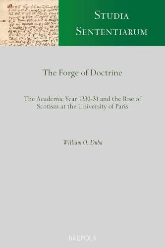 Cover image for The Forge of Doctrine: The Academic Year 1330-31 and the Rise of Scotism at the University of Paris